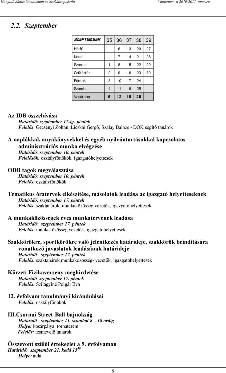 munka elvégzése Határidő: szeptember 10. péntek Felelősök: osztályfőnökök, igazgatóhelyettesek ODB tagok megválasztása Határidő: szeptember 10.