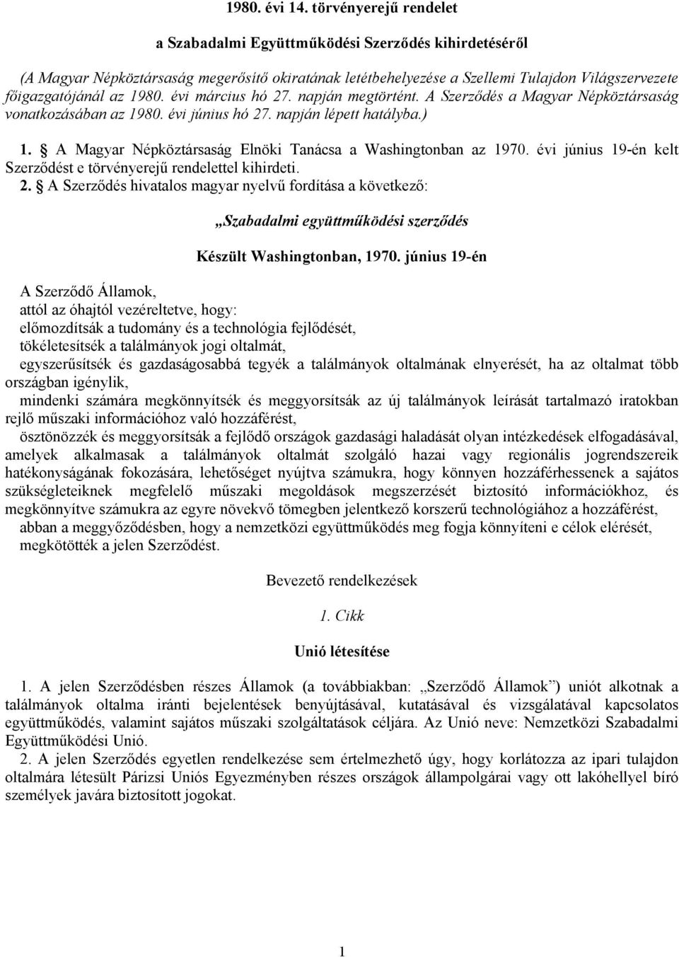 évi március hó 27. napján megtörtént. A Szerződés a Magyar Népköztársaság vonatkozásában az 1980. évi június hó 27. napján lépett hatályba.) 1.