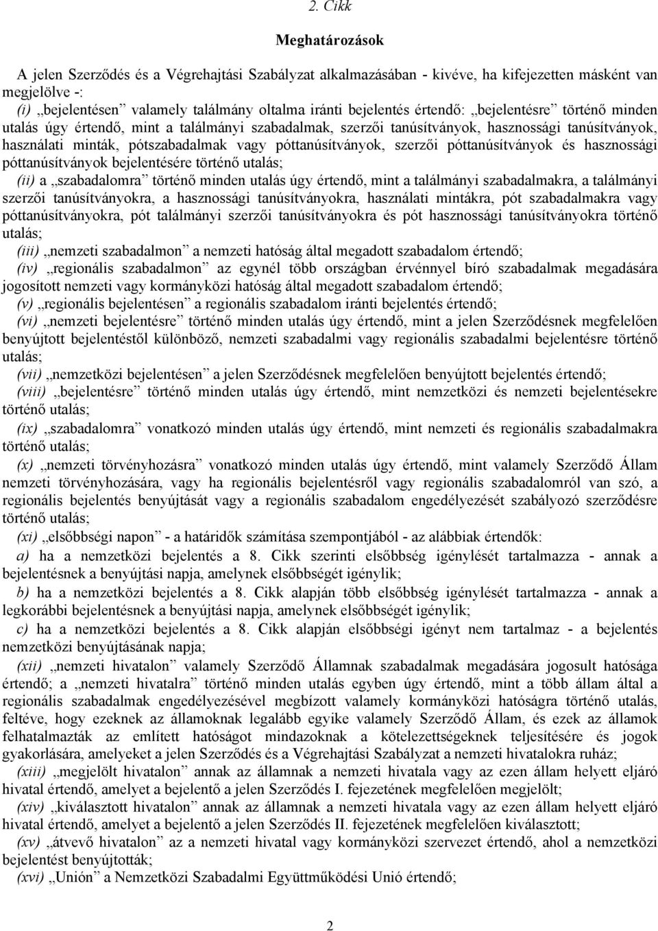 szerzői póttanúsítványok és hasznossági póttanúsítványok bejelentésére történő utalás; (ii) a szabadalomra történő minden utalás úgy értendő, mint a találmányi szabadalmakra, a találmányi szerzői