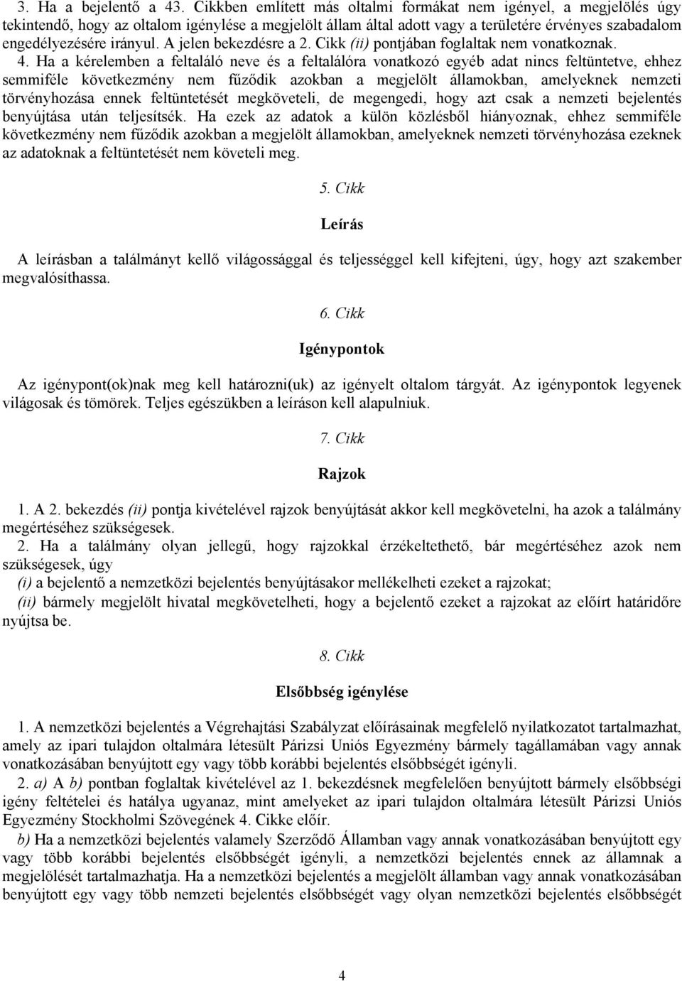 A jelen bekezdésre a 2. Cikk (ii) pontjában foglaltak nem vonatkoznak. 4.