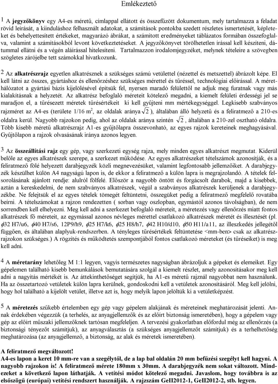 következtetéseket. A jegyzőkönyvet törölhetetlen írással kell készíteni, dátummal ellátni és a végén aláírással hitelesíteni.