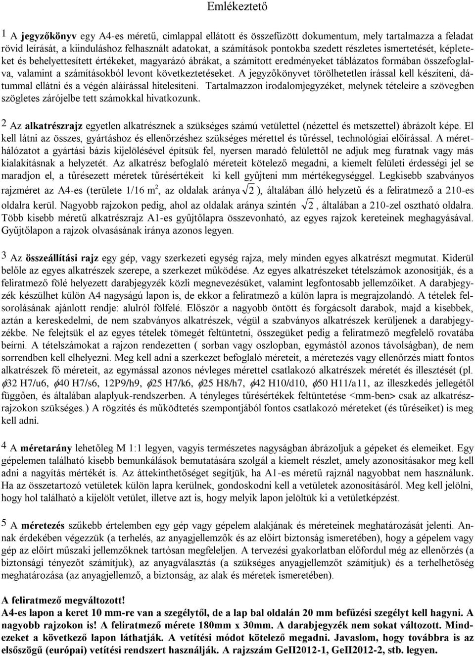 következtetéseket. A jegyzőkönyvet törölhetetlen írással kell készíteni, dátummal ellátni és a végén aláírással hitelesíteni.