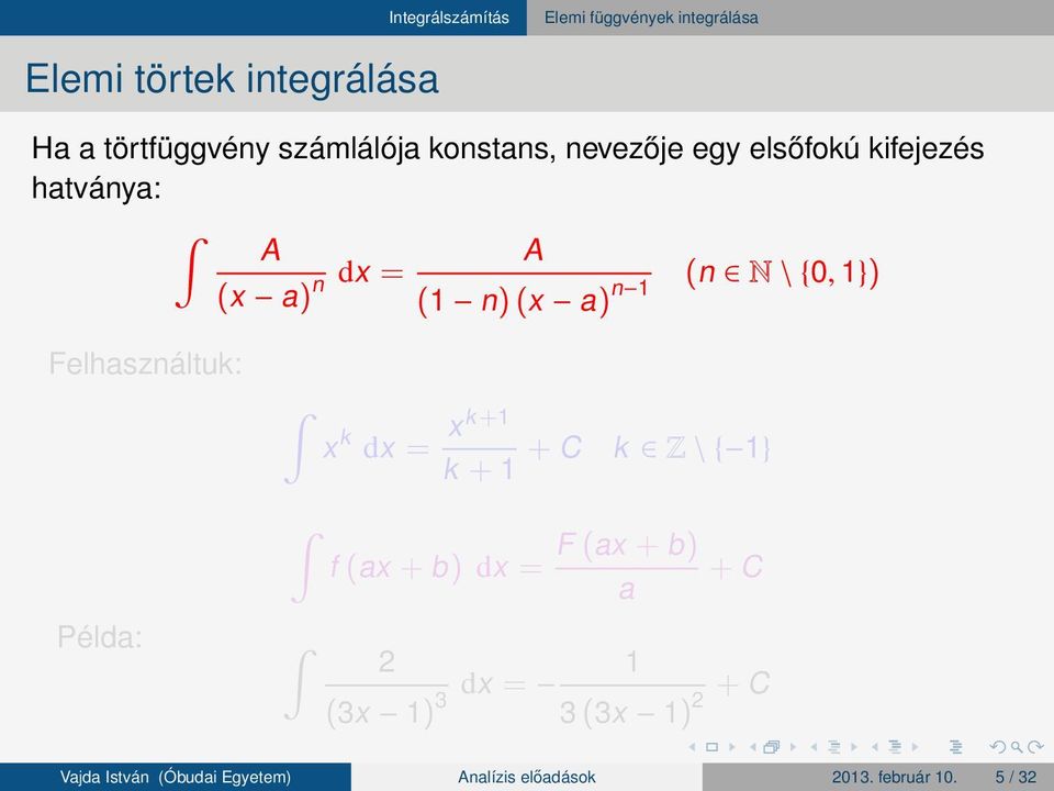 Felhasználtuk: x k dx = xk+1 k + 1 + C k Z \ { 1} F (ax + b) f (ax + b) dx = + C a