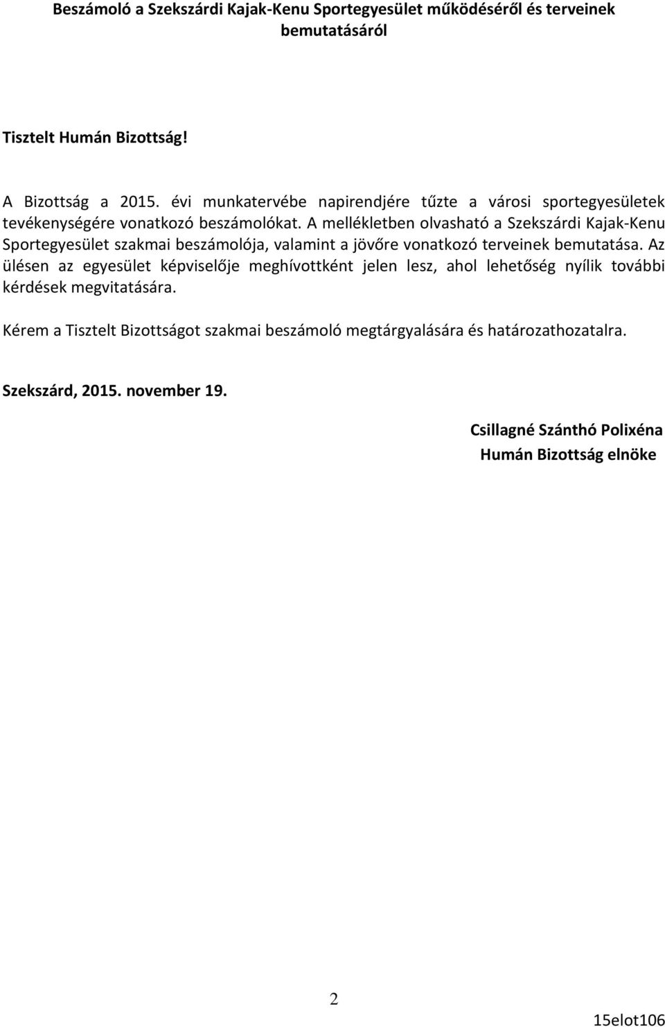 A mellékletben olvasható a Szekszárdi Kajak-Kenu Sportegyesület szakmai beszámolója, valamint a jövőre vonatkozó terveinek bemutatása.