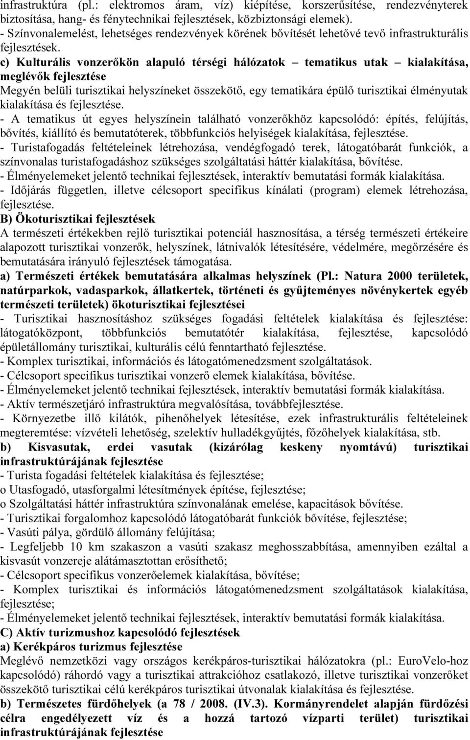 c) Kulturális vonzerőkön alapuló térségi hálózatok tematikus utak kialakítása, meglévők fejlesztése Megyén belüli turisztikai helyszíneket összekötő, egy tematikára épülő turisztikai élményutak