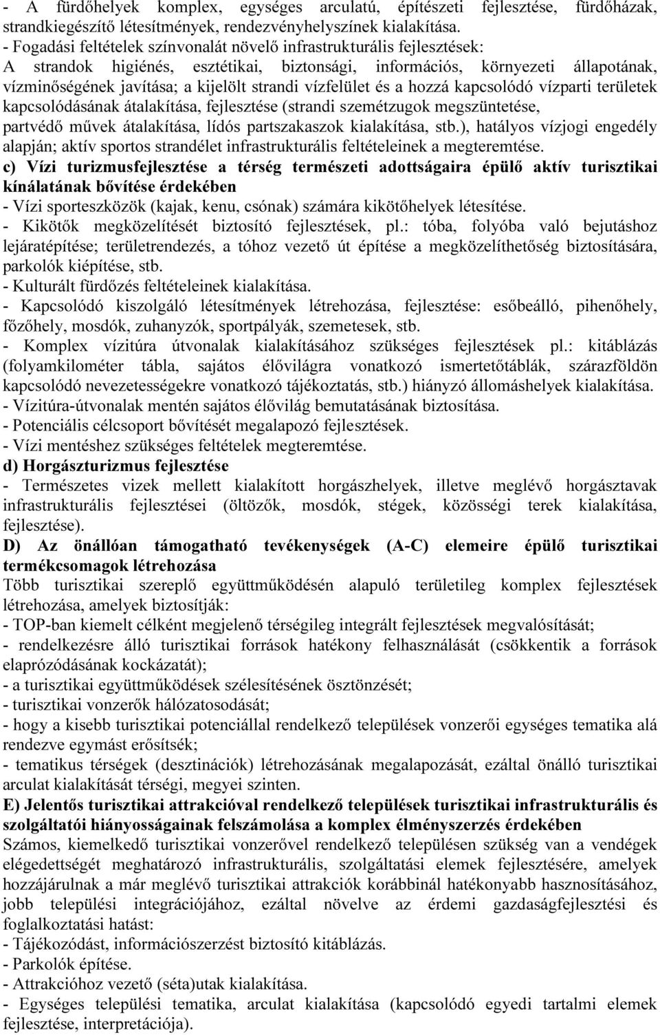 vízfelület és a hozzá kapcsolódó vízparti területek kapcsolódásának átalakítása, fejlesztése (strandi szemétzugok megszüntetése, partvédő művek átalakítása, lídós partszakaszok kialakítása, stb.