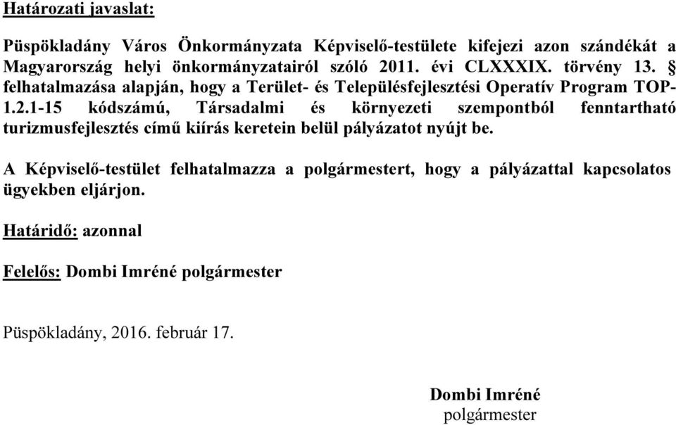 1-15 kódszámú, Társadalmi és környezeti szempontból fenntartható turizmusfejlesztés című kiírás keretein belül pályázatot nyújt be.