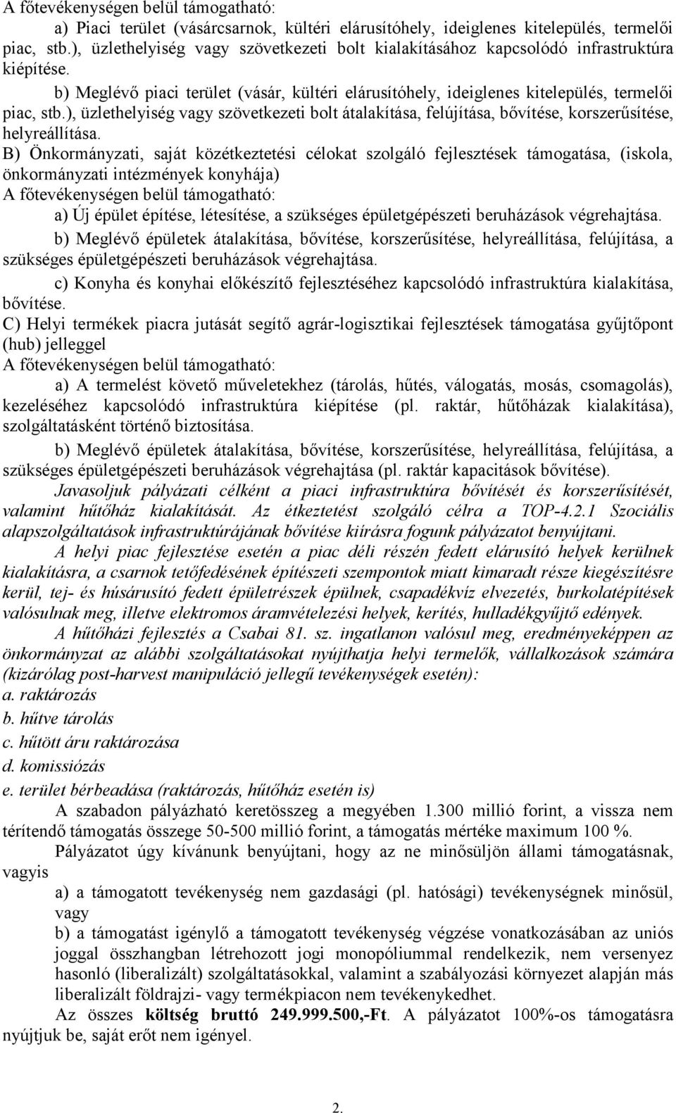 ), üzlethelyiség vagy szövetkezeti bolt átalakítása, felújítása, bővítése, korszerűsítése, helyreállítása.