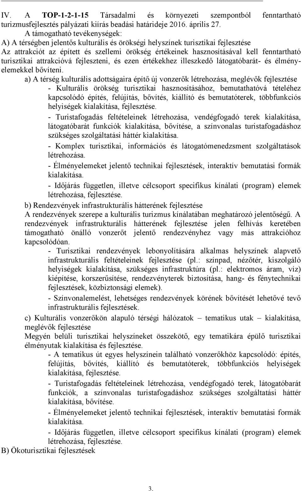 fenntartható turisztikai attrakcióvá fejleszteni, és ezen értékekhez illeszkedő látogatóbarát- és élményelemekkel bővíteni.