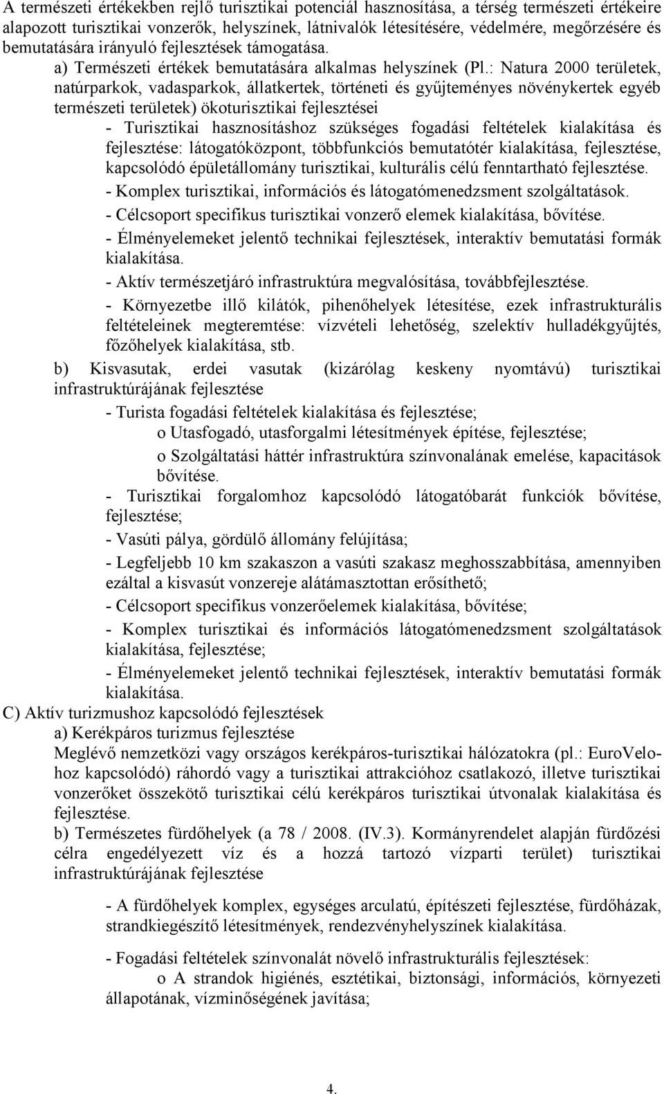 : Natura 2000 területek, natúrparkok, vadasparkok, állatkertek, történeti és gyűjteményes növénykertek egyéb természeti területek) ökoturisztikai fejlesztései - Turisztikai hasznosításhoz szükséges