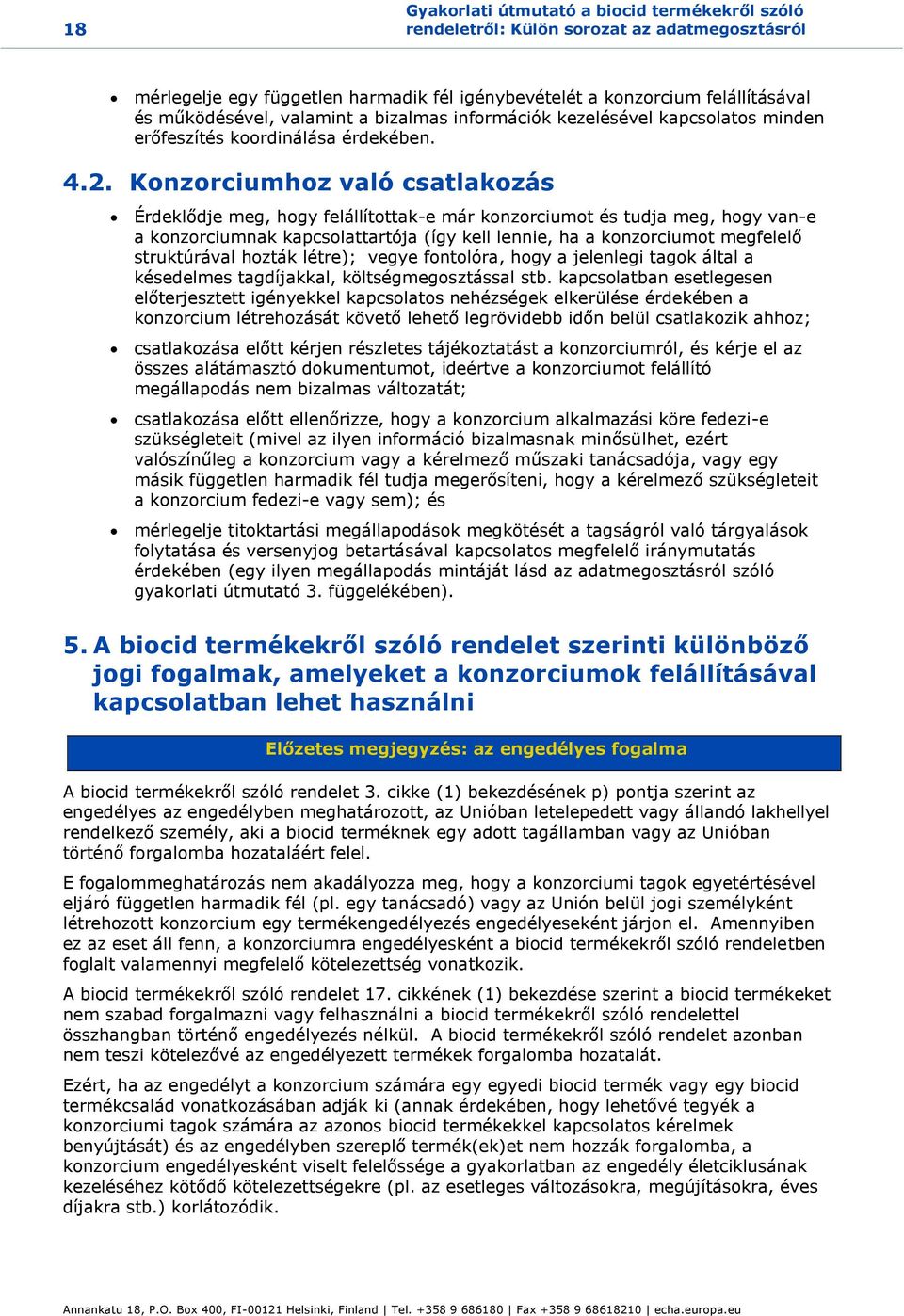 Konzorciumhoz való csatlakozás Érdeklődje meg, hogy felállítottak-e már konzorciumot és tudja meg, hogy van-e a konzorciumnak kapcsolattartója (így kell lennie, ha a konzorciumot megfelelő
