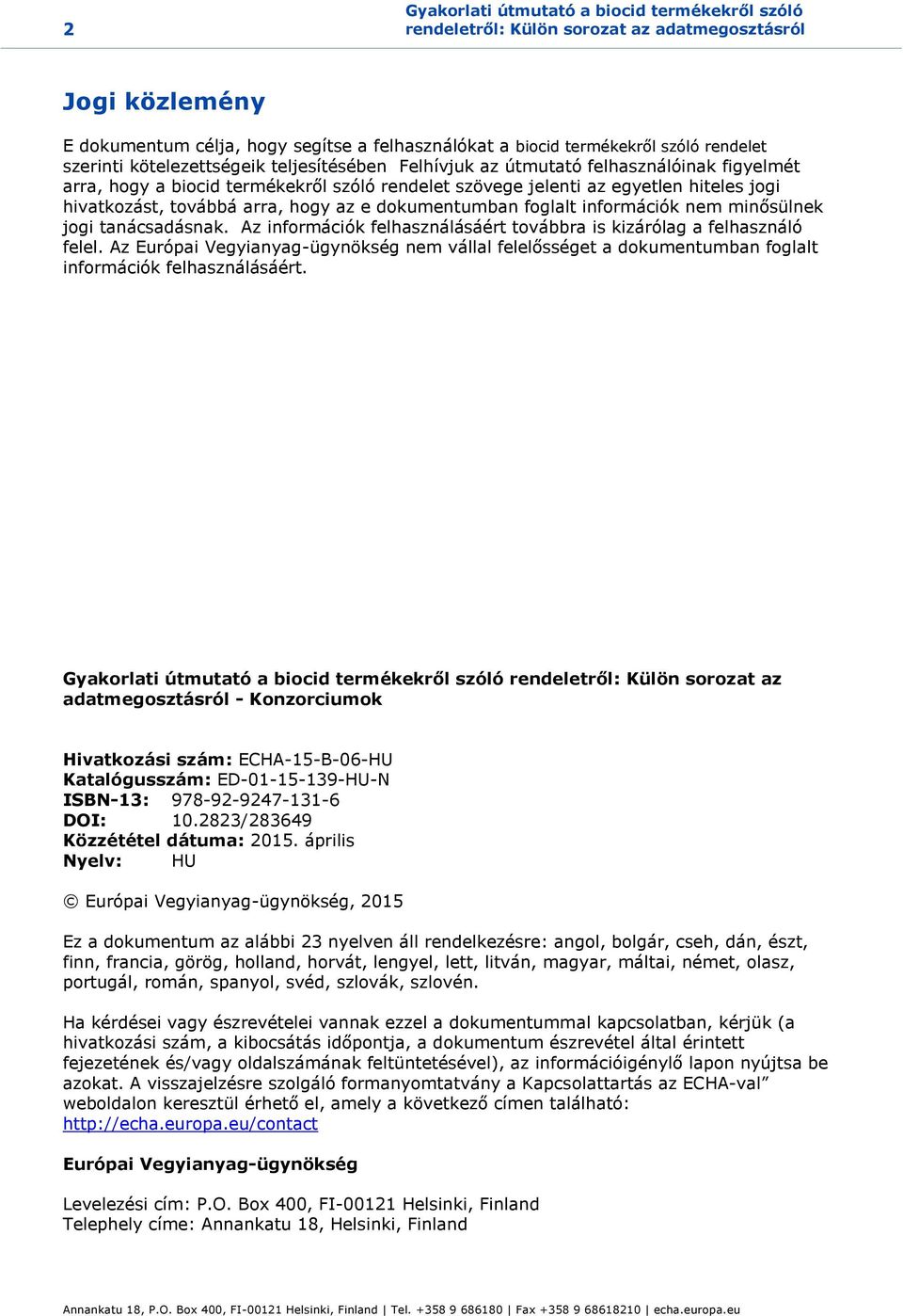 arra, hogy az e dokumentumban foglalt információk nem minősülnek jogi tanácsadásnak. Az információk felhasználásáért továbbra is kizárólag a felhasználó felel.