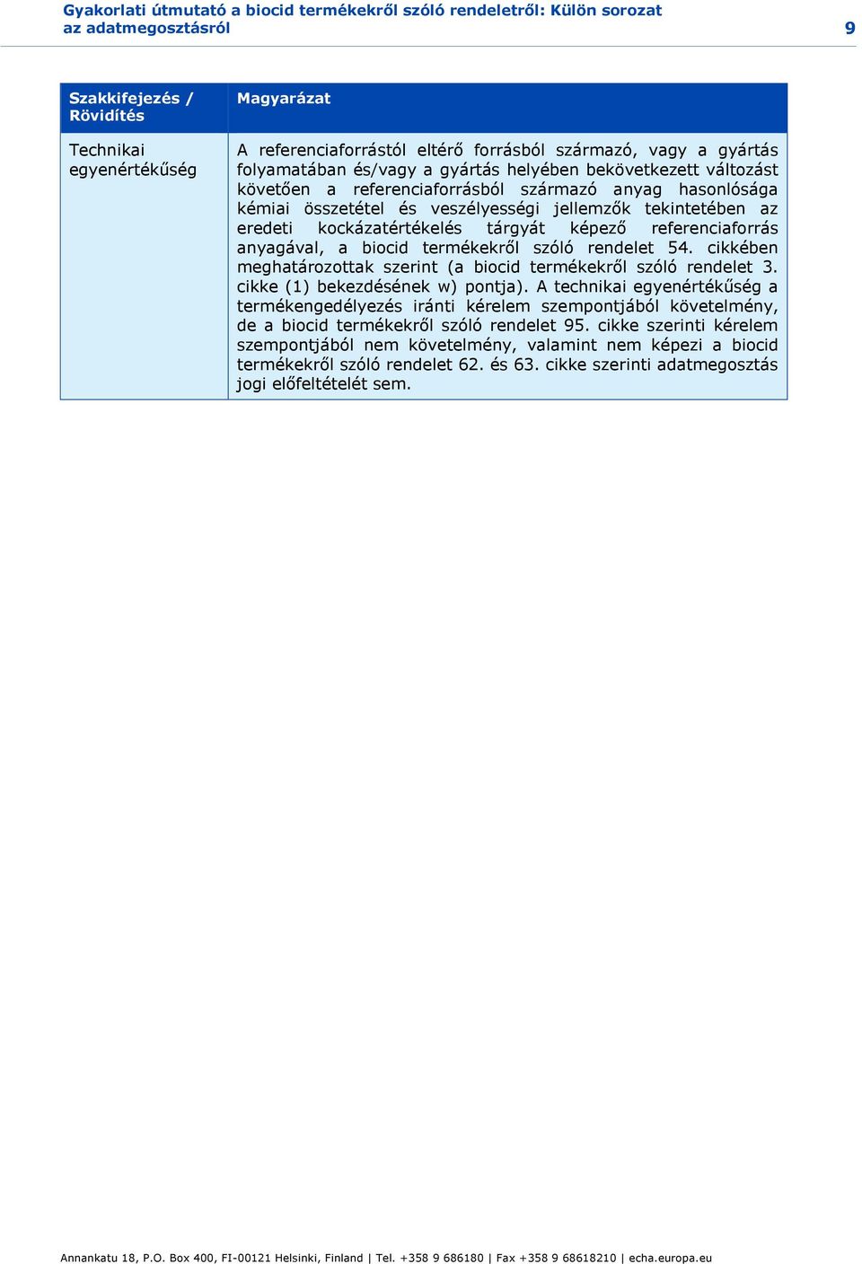 tekintetében az eredeti kockázatértékelés tárgyát képező referenciaforrás anyagával, a biocid termékekről szóló rendelet 54. cikkében meghatározottak szerint (a biocid termékekről szóló rendelet 3.