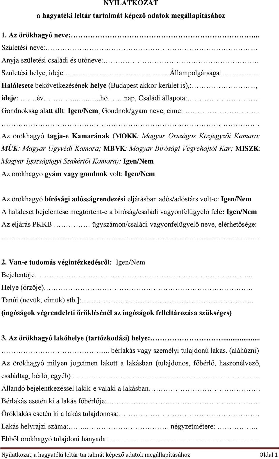 .. Az örökhagyó tagja-e Kamarának (MOKK: Magyar Országos Közjegyzői Kamara; MÜK: Magyar Ügyvédi Kamara; MBVK: Magyar Bírósági Végrehajtói Kar; MISZK: Magyar Igazságügyi Szakértői Kamara): Igen/Nem Az