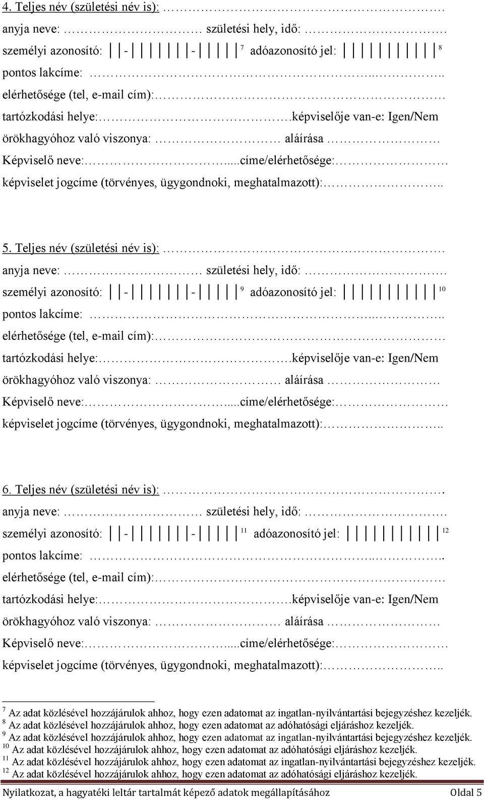 9 Az adat közlésével hozzájárulok ahhoz, hogy ezen adatomat az ingatlan-nyilvántartási bejegyzéshez kezeljék.