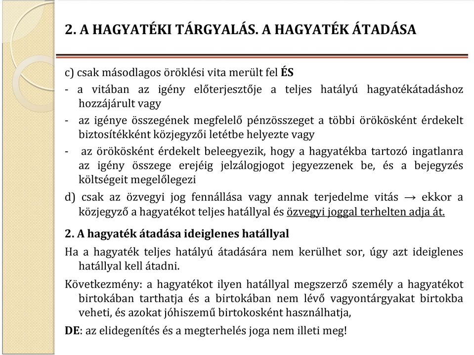 a többi örökösként érdekelt biztosítékként közjegyzői letétbe helyezte vagy - az örökösként érdekelt beleegyezik, hogy a hagyatékba tartozó ingatlanra az igény összege erejéig jelzálogjogot