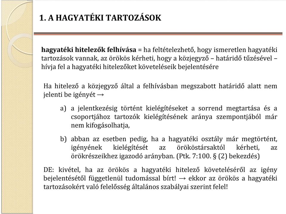 csoportjához tartozók kielégítésének aránya szempontjából már nem kifogásolhatja, b) abban az esetben pedig, ha a hagyatéki osztály már megtörtént, igényének kielégítését az örököstársaktól kérheti,