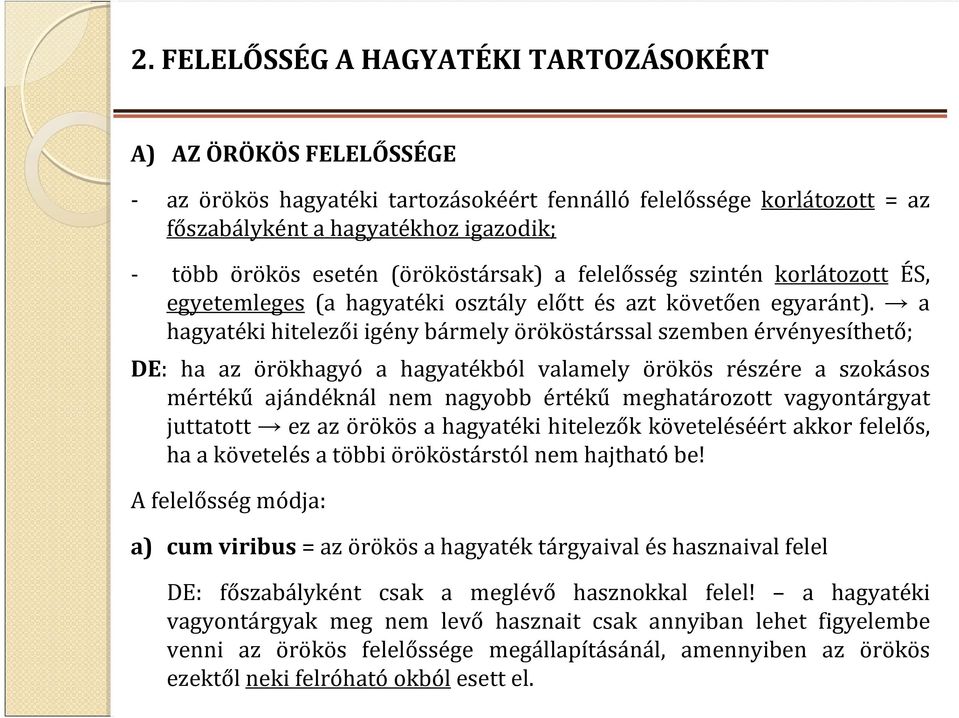 a hagyatéki hitelezői igény bármely örököstárssal szemben érvényesíthető; DE: ha az örökhagyó a hagyatékból valamely örökös részére a szokásos mértékű ajándéknál nem nagyobb értékű meghatározott