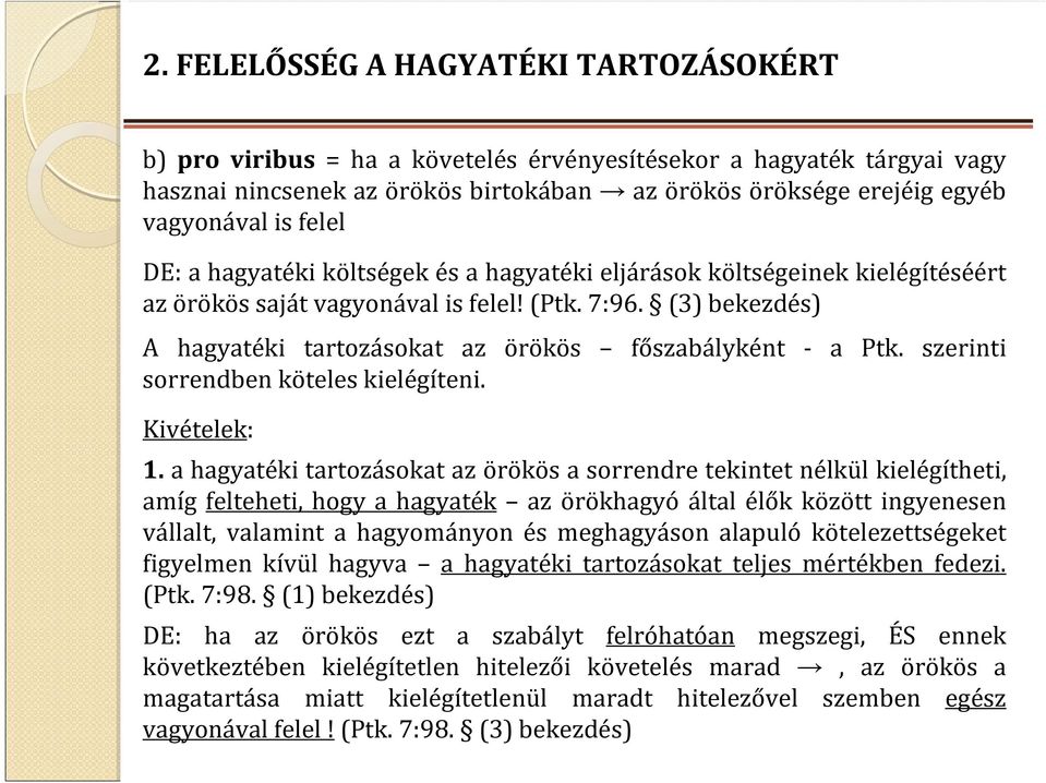 (3) bekezdés) A hagyatéki tartozásokat az örökös főszabályként - a Ptk. szerinti sorrendben köteles kielégíteni. Kivételek: 1.