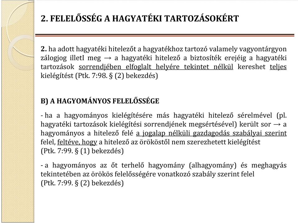 nélkül kereshet teljes kielégítést(ptk. 7:98. (2) bekezdés) B) A HAGYOMÁNYOS FELELŐSSÉGE -ha a hagyományos kielégítésére más hagyatéki hitelező sérelmével (pl.