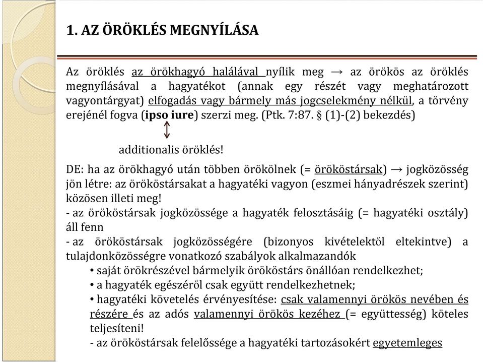 DE: ha az örökhagyóután többen örökölnek (= örököstársak) jogközösség jön létre: az örököstársakat a hagyatéki vagyon (eszmei hányadrészek szerint) közösen illeti meg!