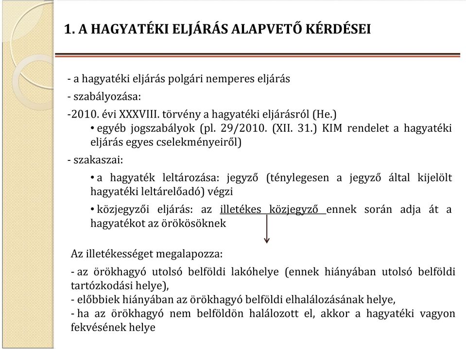 ) KIM rendelet a hagyatéki eljárás egyes cselekményeiről) - szakaszai: a hagyaték leltározása: jegyző (ténylegesen a jegyző által kijelölt hagyatéki leltárelőadó) végzi közjegyzői