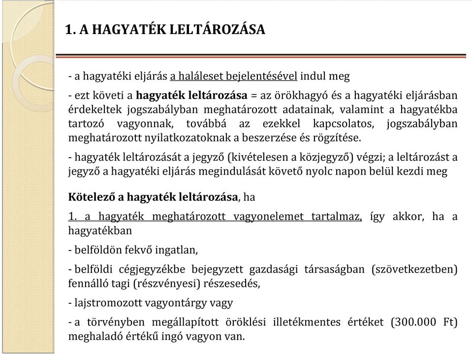 -hagyaték leltározását a jegyző(kivételesen a közjegyző) végzi; a leltározást a jegyző a hagyatéki eljárás megindulását követő nyolc napon belül kezdi meg Kötelezőa hagyaték leltározása, ha 1.