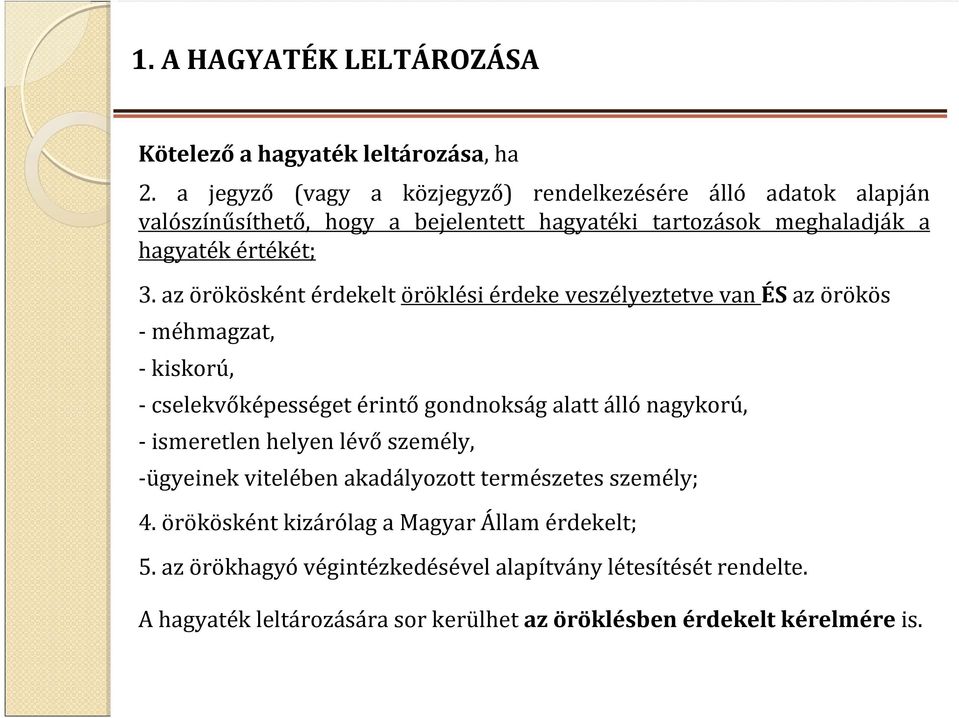 az örökösként érdekelt öröklési érdeke veszélyeztetve van ÉS az örökös - méhmagzat, -kiskorú, - cselekvőképességet érintő gondnokság alatt álló nagykorú, -