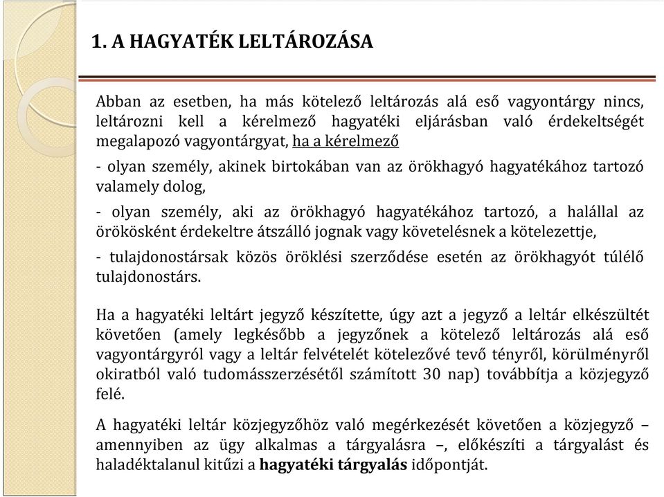 jognak vagy követelésnek a kötelezettje, - tulajdonostársak közös öröklési szerződése esetén az örökhagyót túlélő tulajdonostárs.