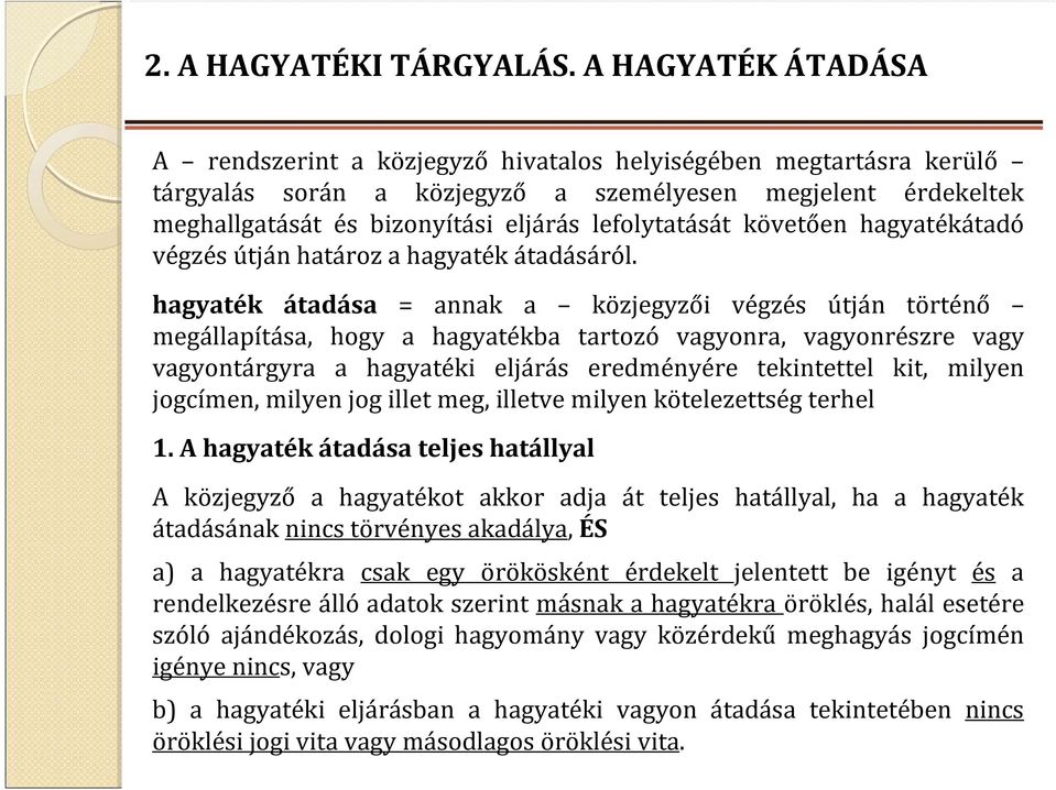 lefolytatását követően hagyatékátadó végzés útján határoz a hagyaték átadásáról.