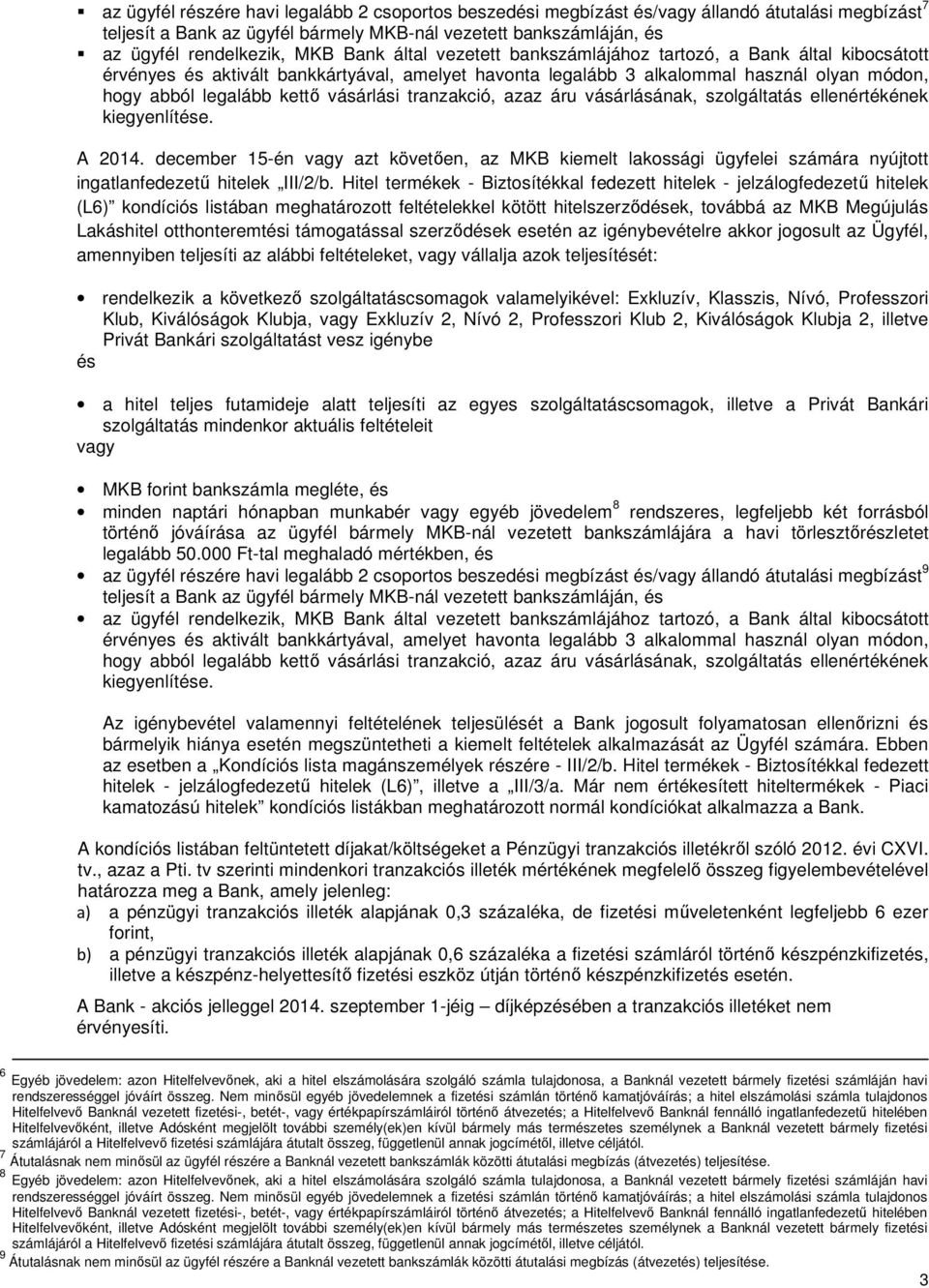 vásárlási tranzakció, azaz áru vásárlásának, szolgáltatás ellenértékének kiegyenlítése. A 2014.