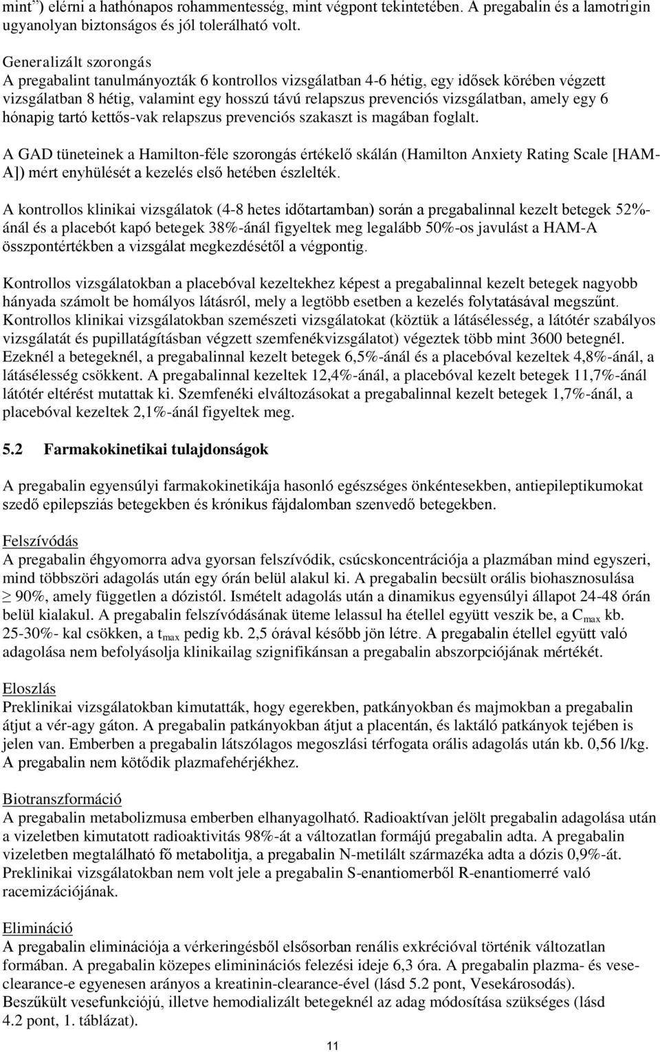 amely egy 6 hónapig tartó kettős-vak relapszus prevenciós szakaszt is magában foglalt.