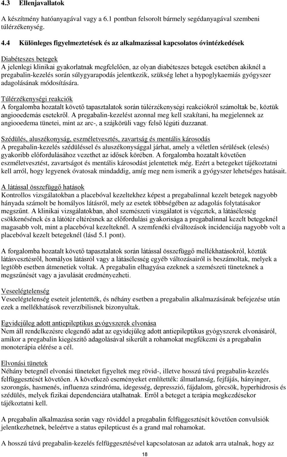 pregabalin-kezelés során súlygyarapodás jelentkezik, szükség lehet a hypoglykaemiás gyógyszer adagolásának módosítására.