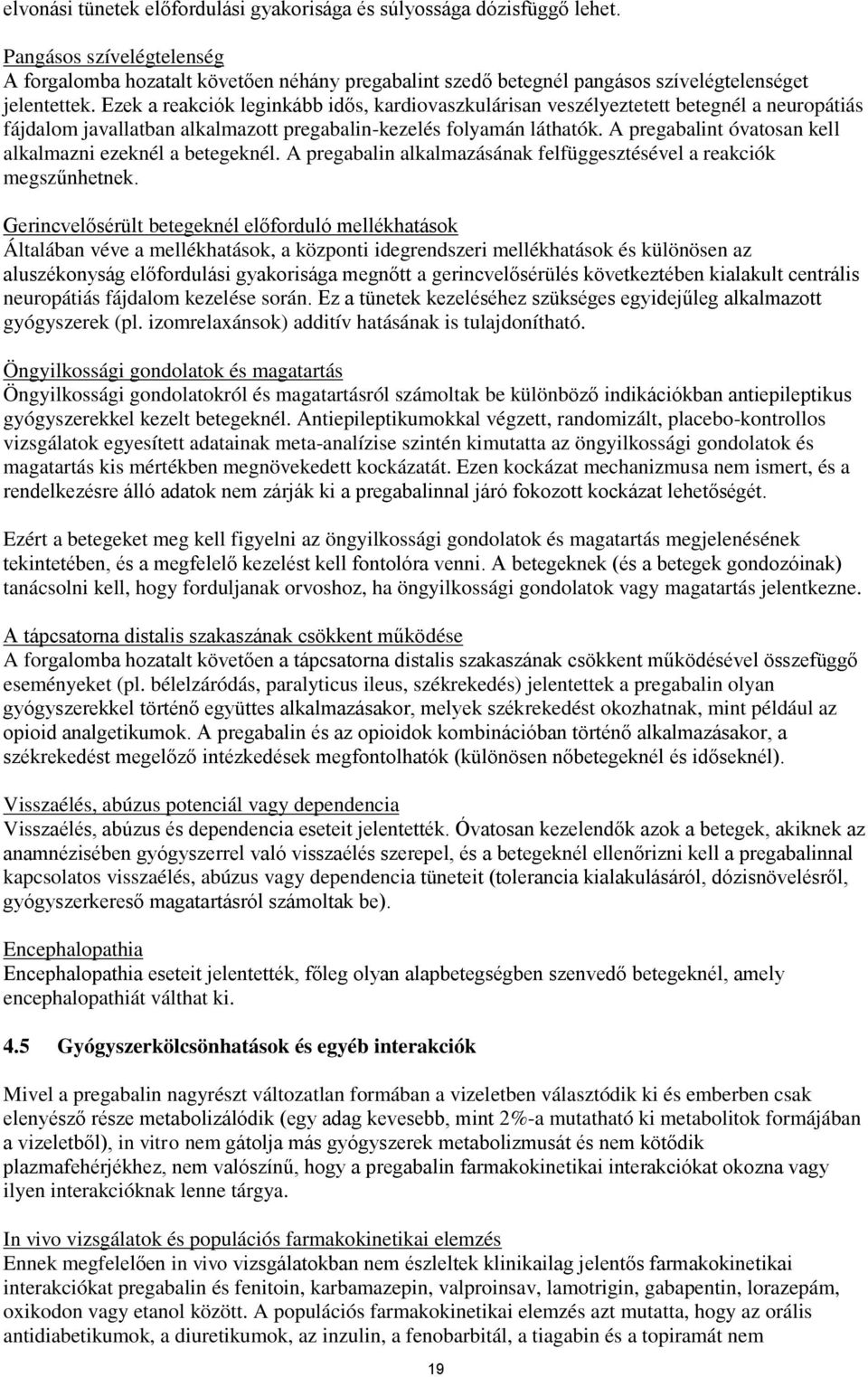 Ezek a reakciók leginkább idős, kardiovaszkulárisan veszélyeztetett betegnél a neuropátiás fájdalom javallatban alkalmazott pregabalin-kezelés folyamán láthatók.