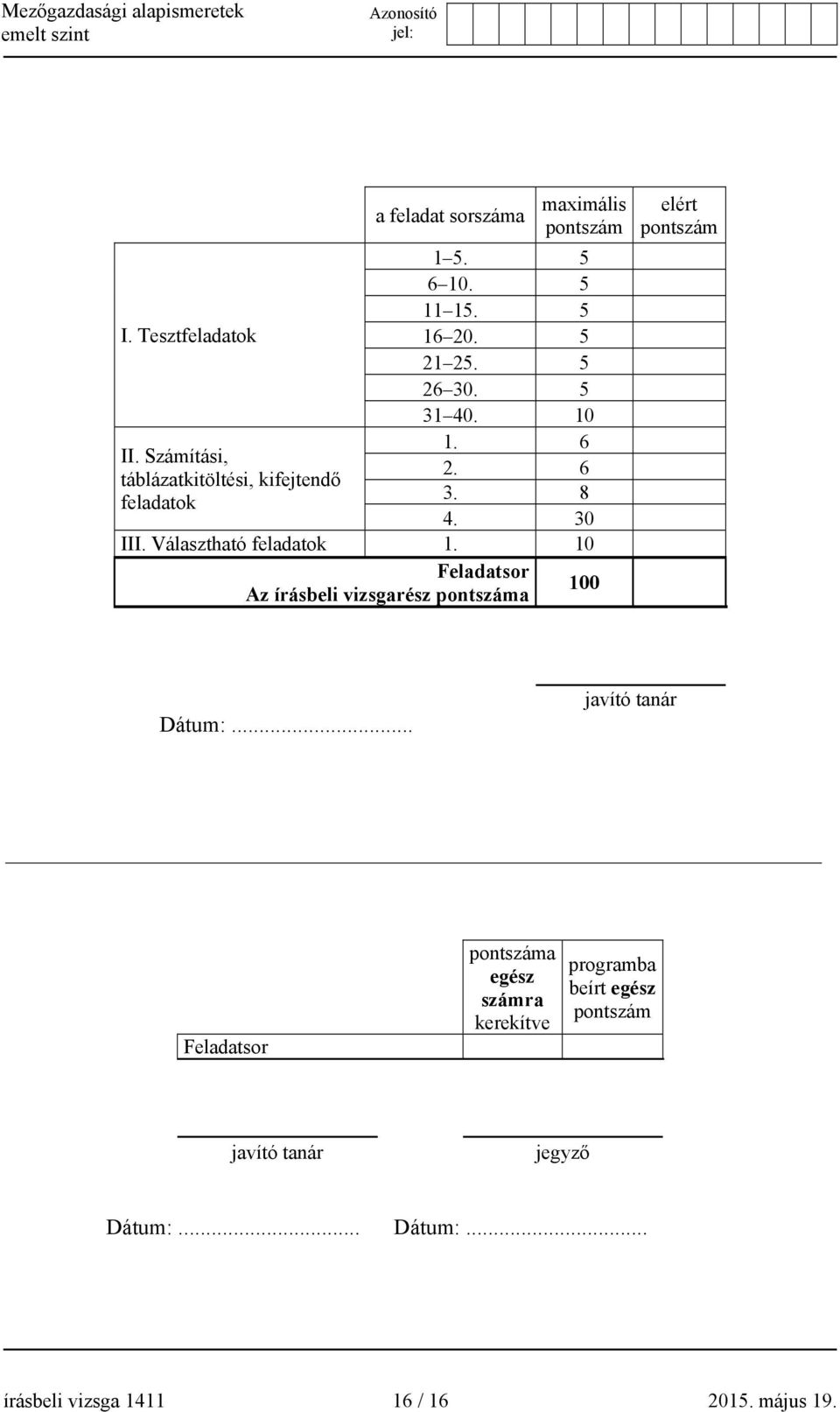 10 Feladatsor 100 Az írásbeli vizsgarész pontszáma elért pontszám Dátum:.