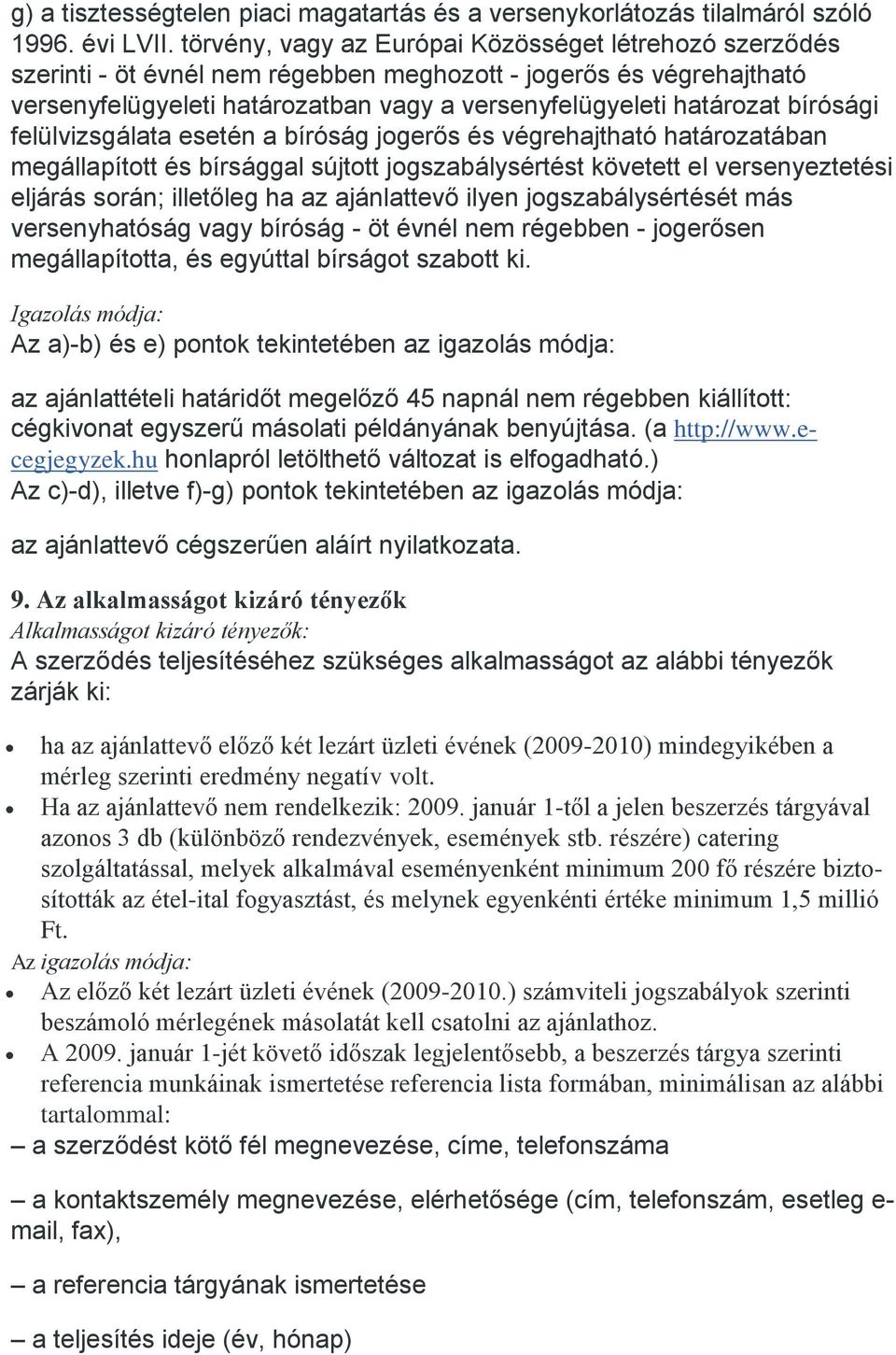 bírósági felülvizsgálata esetén a bíróság jogerős és végrehajtható határozatában megállapított és bírsággal sújtott jogszabálysértést követett el versenyeztetési eljárás során; illetőleg ha az