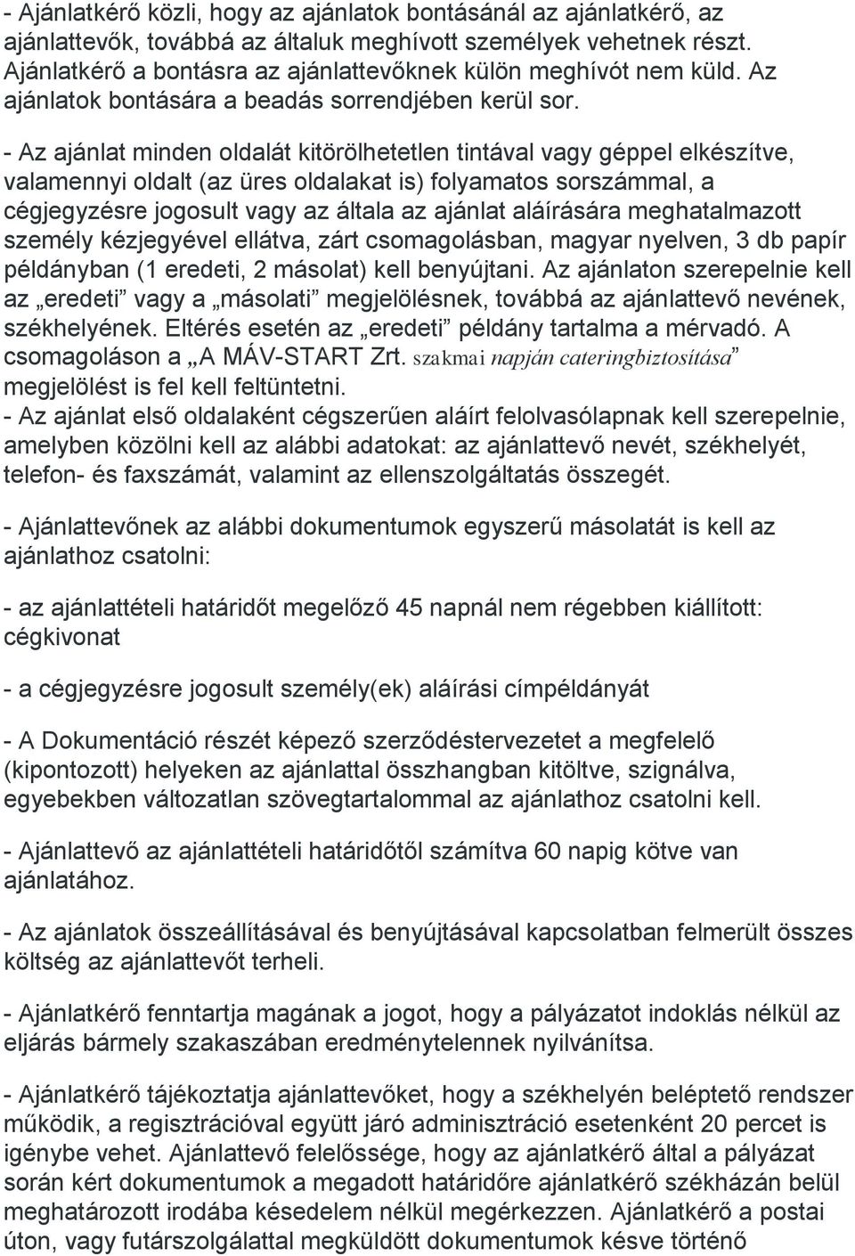 - Az ajánlat minden oldalát kitörölhetetlen tintával vagy géppel elkészítve, valamennyi oldalt (az üres oldalakat is) folyamatos sorszámmal, a cégjegyzésre jogosult vagy az általa az ajánlat