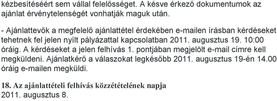 2011. augusztus 19. 10:00 óráig. A kérdéseket a jelen felhívás 1. pontjában megjelölt e-mail címre kell megküldeni.