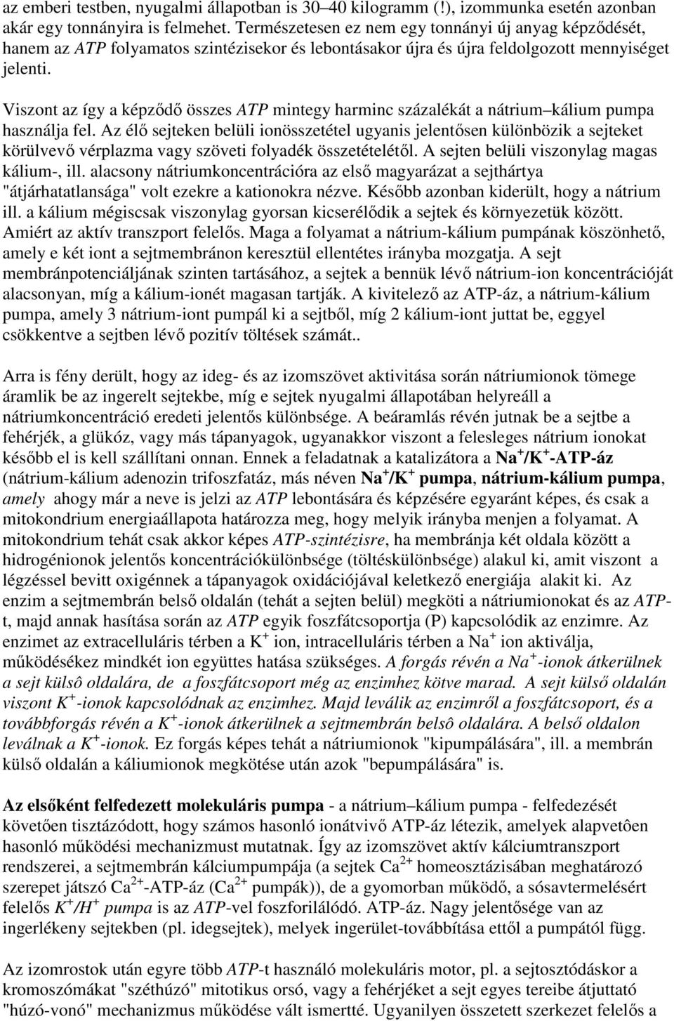 Viszont az így a képzıdı összes ATP mintegy harminc százalékát a nátrium kálium pumpa használja fel.