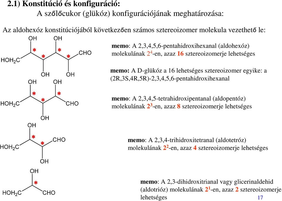 (2R,3S,4R,5R)-2,3,4,5,6-pentahidroxihexanal memo: A 2,3,4,5-tetrahidroxipentanal (aldopentóz) molekulának 2 3 -en, azaz 8 sztereoizomerje lehetséges memo: A