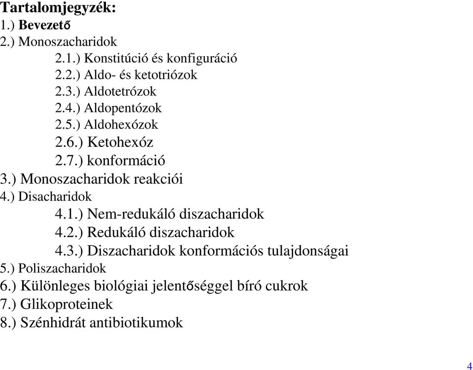 ) Disacharidok 4.1.) Nem-redukáló diszacharidok 4.2.) Redukáló diszacharidok 4.3.