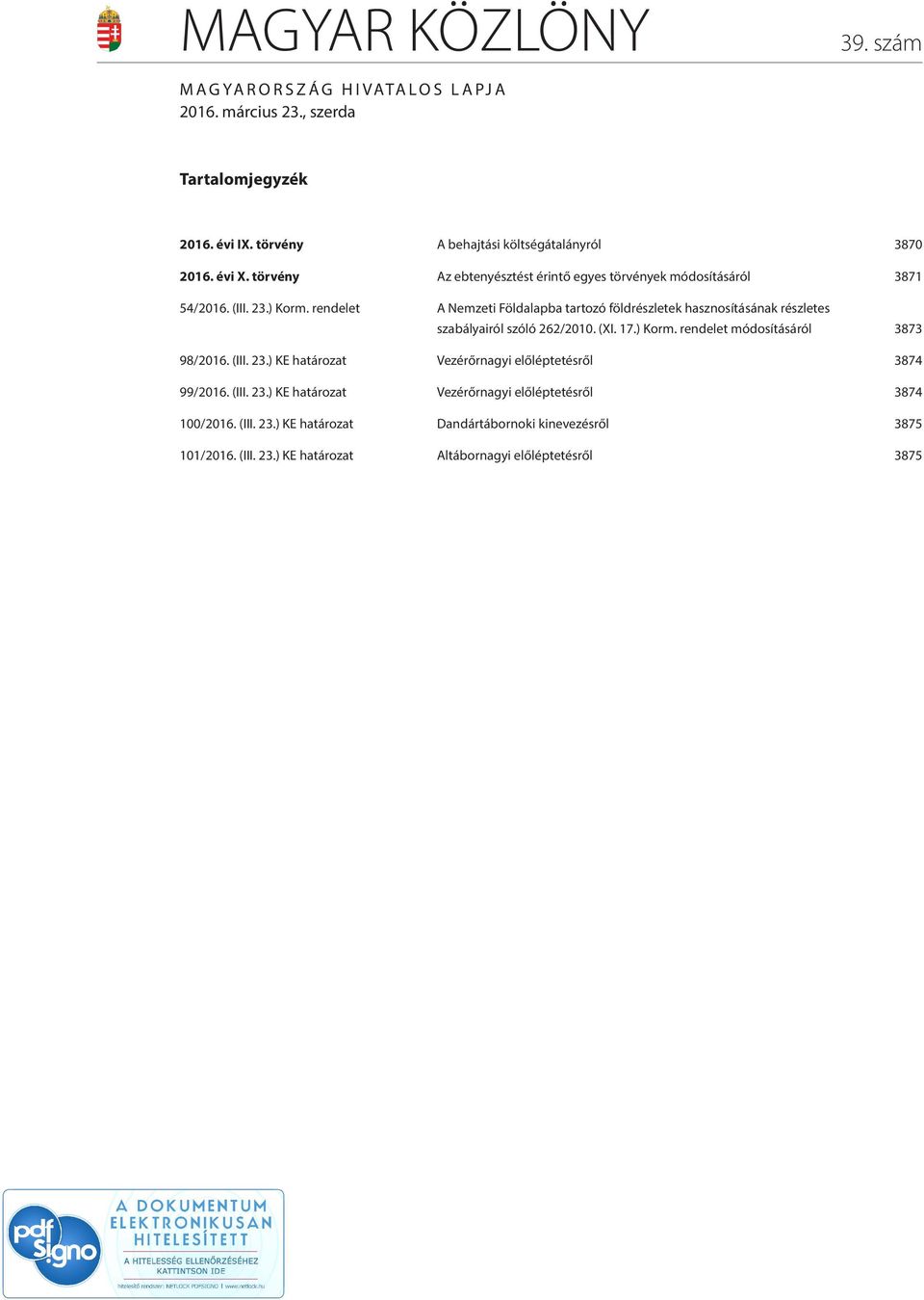 rendelet A Nemzeti Földalapba tartozó földrészletek hasznosításának részletes szabályairól szóló 262/2010. (XI. 17.) Korm. rendelet módosításáról 3873 98/2016. (III. 23.