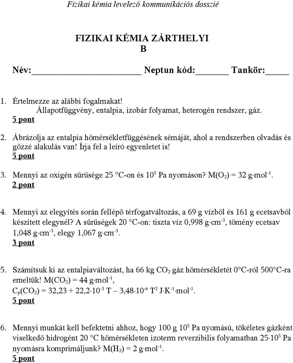 M(O 2 ) = 32 g mol -1. 2 pont 4. Mennyi az elegyítés során fellépő térfogatváltozás, a 69 g vízből és 161 g ecetsavból készített elegynél?