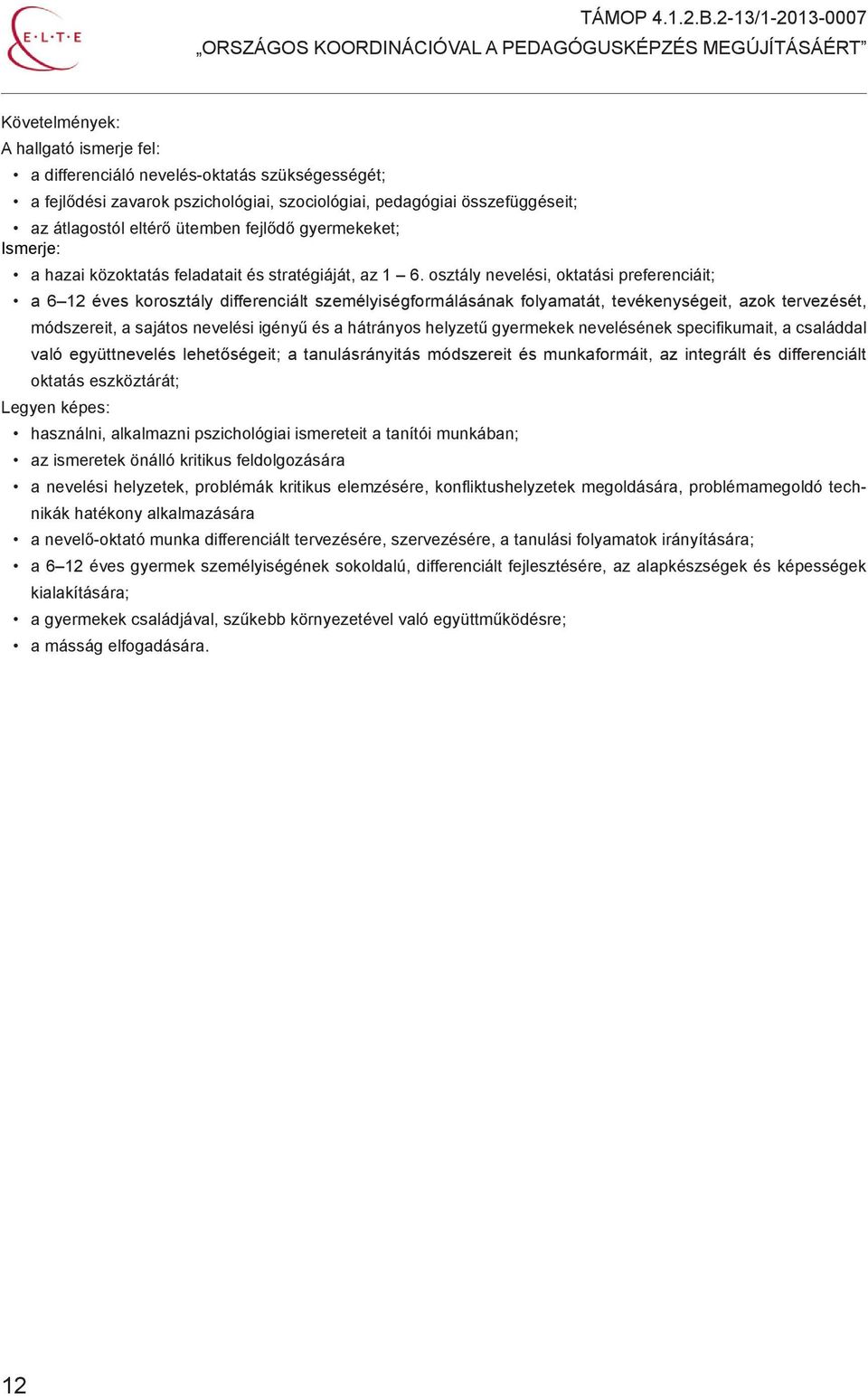 osztály nevelési, oktatási preferenciáit; a 6 12 éves korosztály differenciált személyiségformálásának folyamatát, tevékenységeit, azok tervezését, módszereit, a sajátos nevelési igényű és a