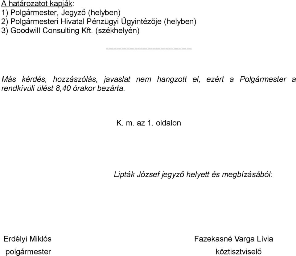 (székhelyén) --------------------------------- Más kérdés, hozzászólás, javaslat nem hangzott el, ezért a