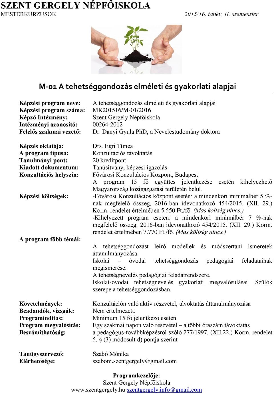 Egri Tímea Képzési költségek: -Fővárosi Konzultációs központ esetén: a mindenkori minimálbér 5 %- -Kihelyezett program esetén: a mindenkori minimálbér 7 %-nak