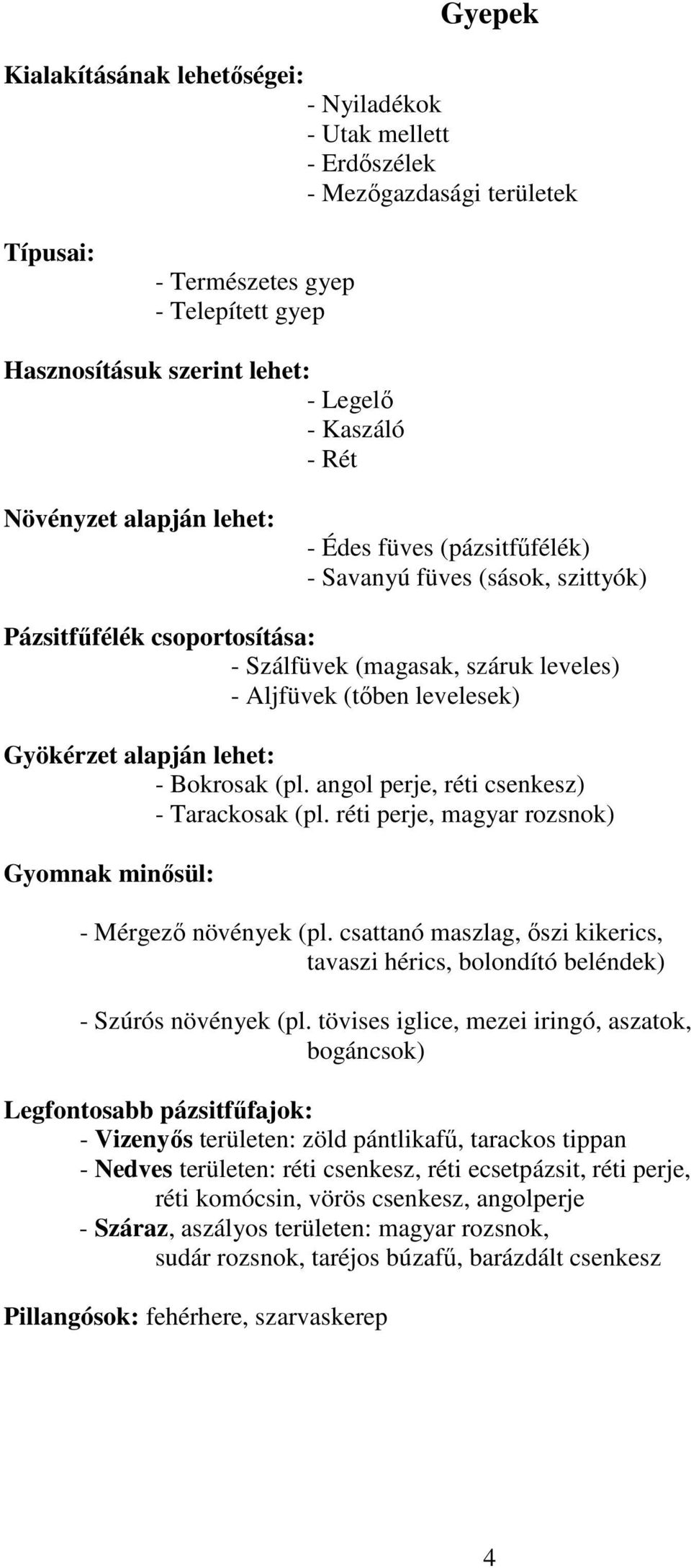 alapján lehet: - Bokrosak (pl. angol perje, réti csenkesz) - Tarackosak (pl. réti perje, magyar rozsnok) Gyomnak minősül: - Mérgező növények (pl.