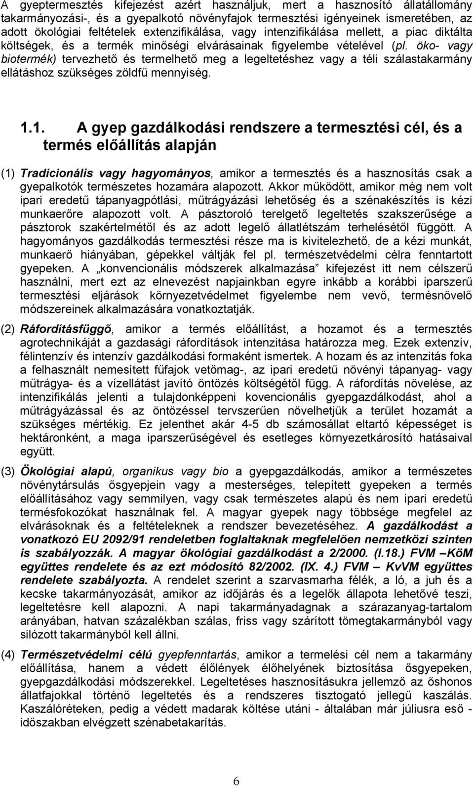 öko- vagy biotermék) tervezhető és termelhető meg a legeltetéshez vagy a téli szálastakarmány ellátáshoz szükséges zöldfű mennyiség. 1.