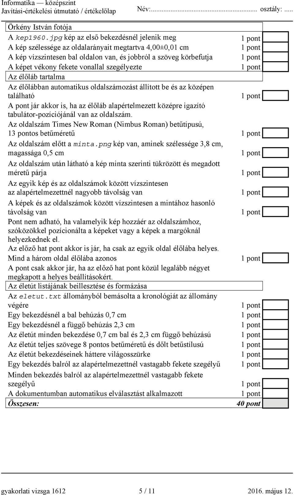 szegélyezte Az élőláb tartalma Az élőlábban automatikus oldalszámozást állított be és az középen található A pont jár akkor is, ha az élőláb alapértelmezett középre igazító tabulátor-pozíciójánál van