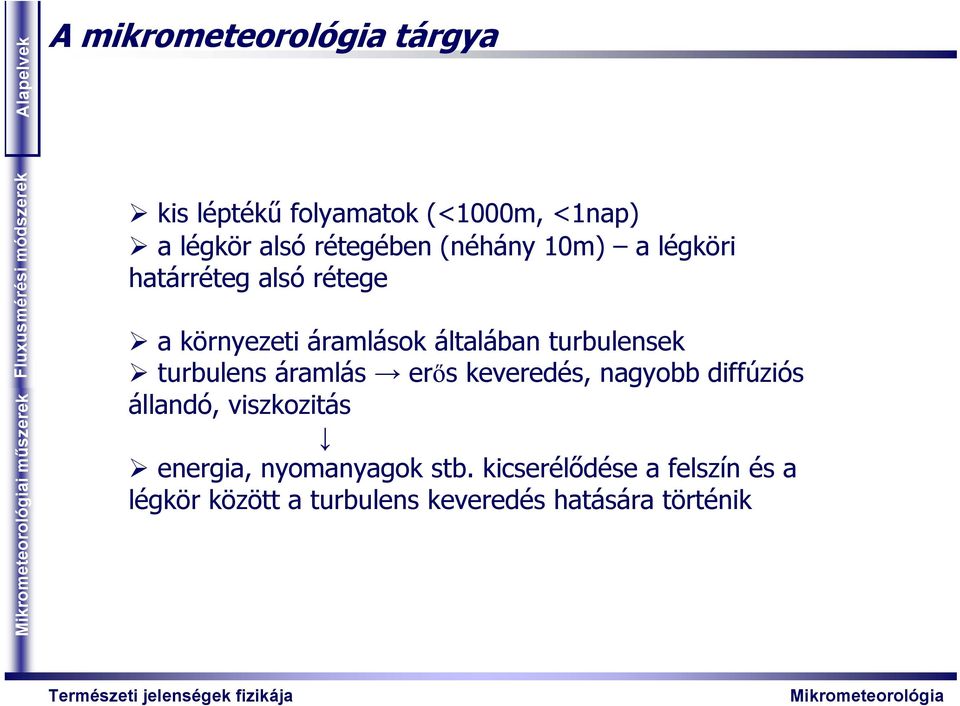 trblensek trblens áramlás erős keveredés, nagyobb diffúziós állandó, viszkozitás energia,